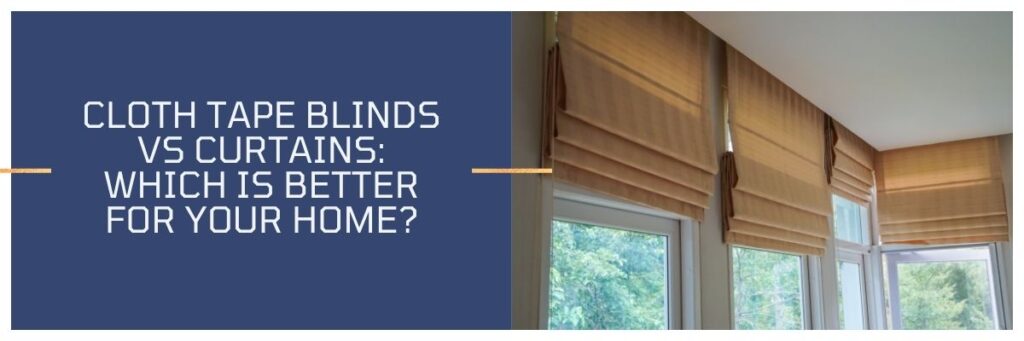 Confused between cloth tapes and curtains | check guide for choice to home
