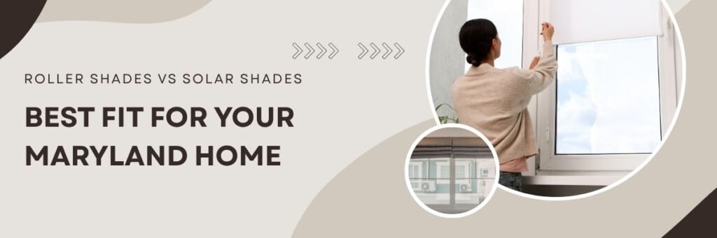 Which Shades to be best | Roller Shades vs Solar Shades