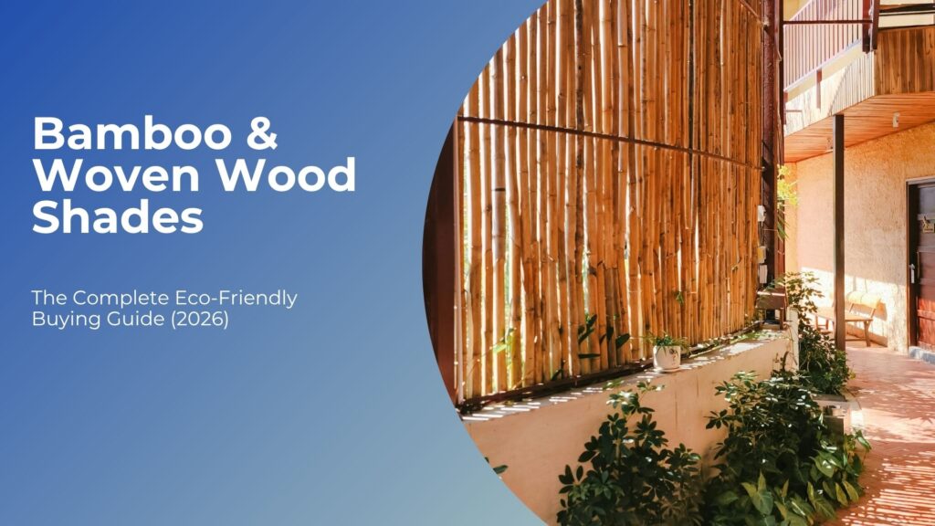 Bamboo & Woven Wood Shades Guide for Eco-friendly | Homeowner Guide