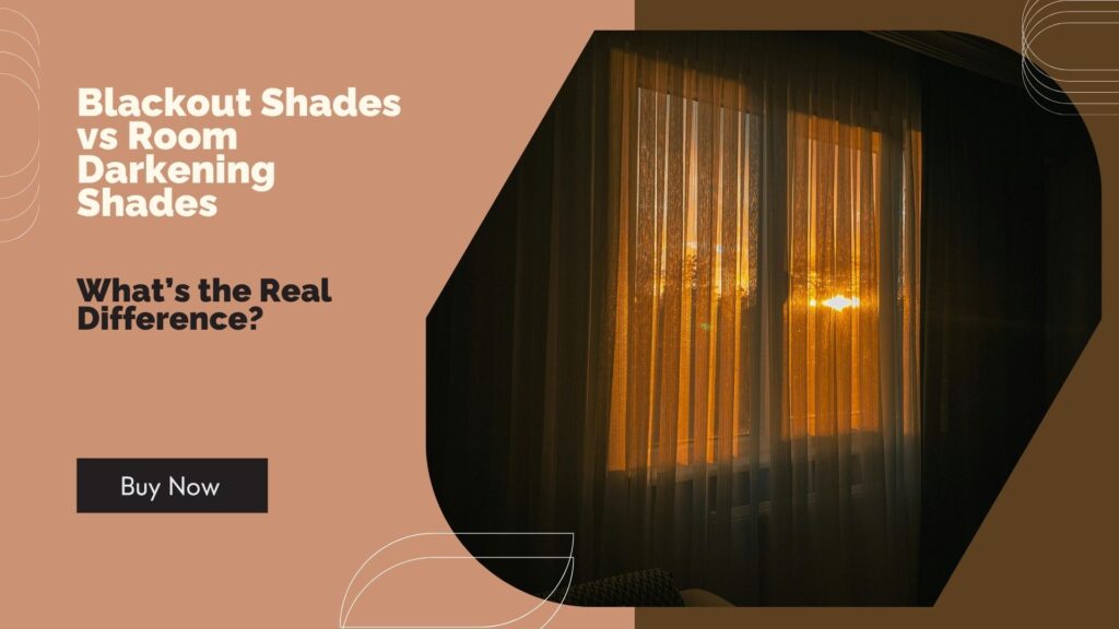 Decide between Blackout Shades and Room Darkening Shades | choose between them