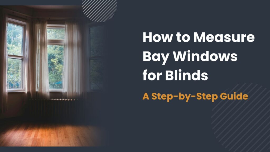 Measure window blinds | Bay or Bow Windows