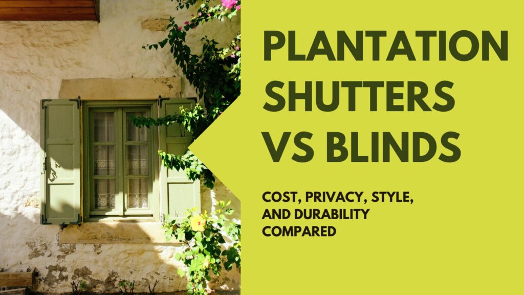Plantation Shutters vs Blinds: Cost, Privacy, Style, and Durability