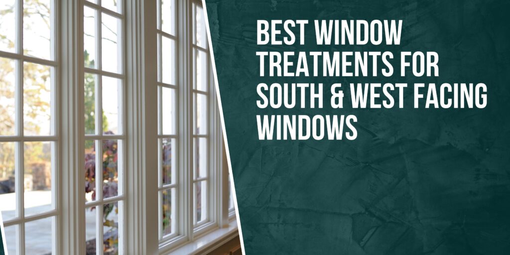Choose Best Window Treatments for South & East Facing Window