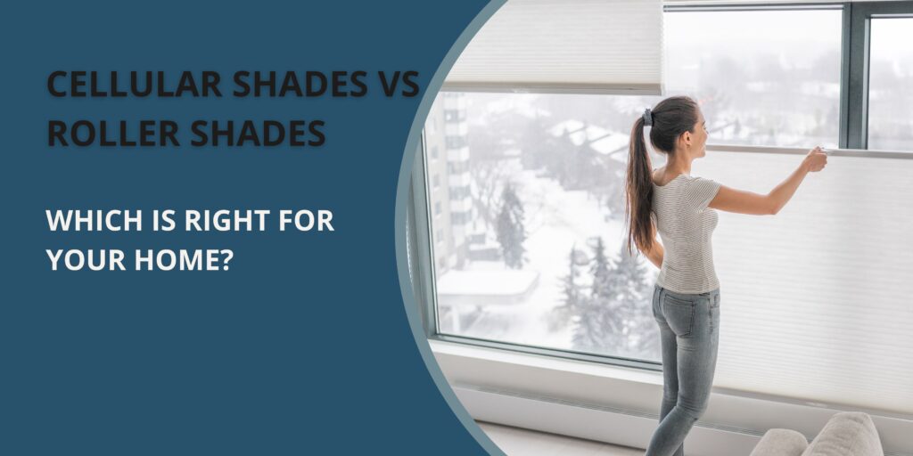 Choose Best Blinds b/w Cellular Shades vs Roller Shades