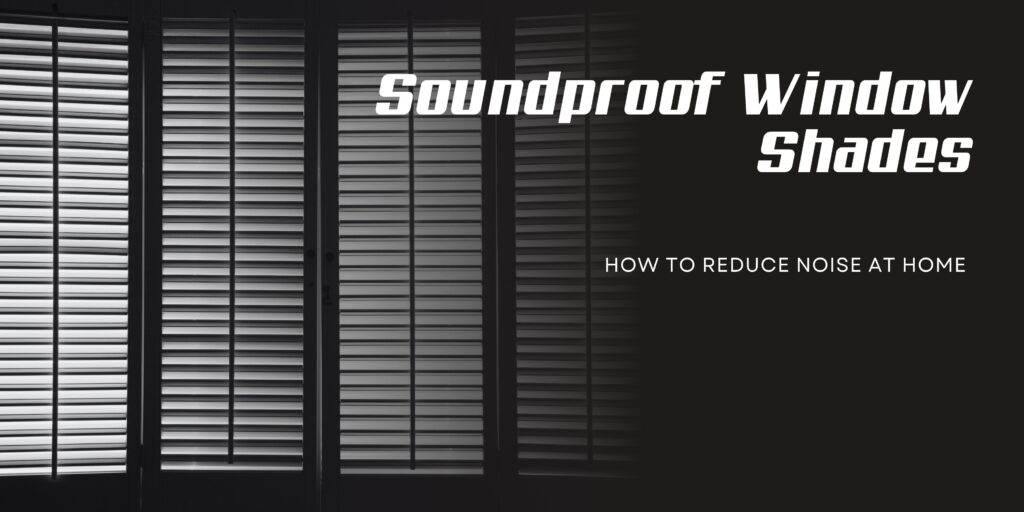 Sound Proof Window Shades | Buy Home Blinds