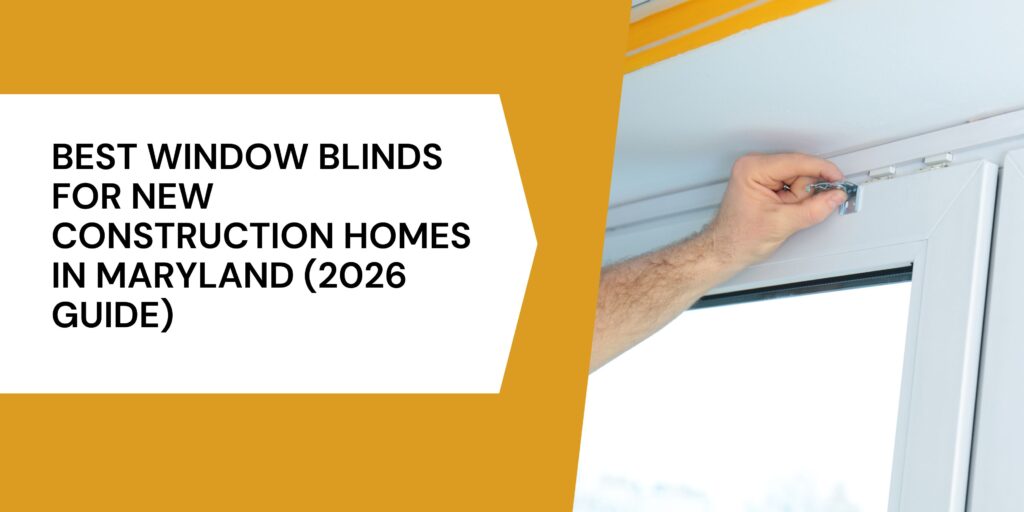 Get Best Window Blinds for New Construction Homes in MD