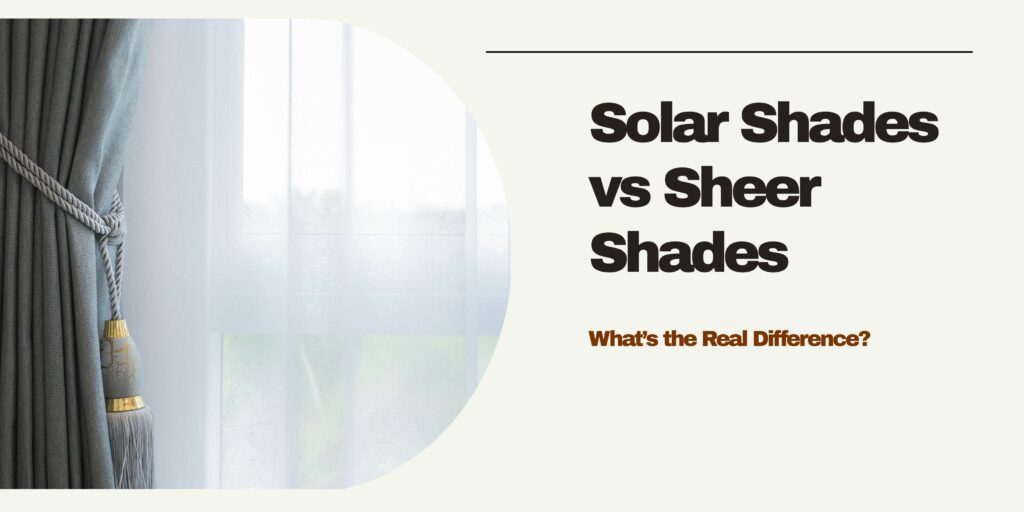 Check Difference Solar vs Sheer Shades | Buy Home Blinds